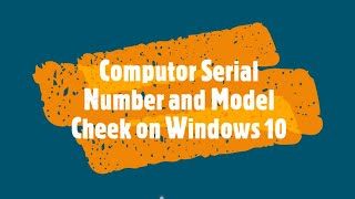 how to find computer model & serial number of windows 10 pc