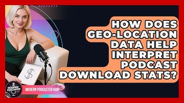 How Does Geo-location Data Help Interpret Podcast Download Stats? - Modern Podcaster Hub