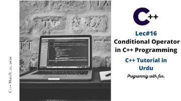Lec#16 What is Conditional Operator in C++ Programming | C++ Tutorial in Urdu