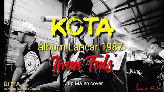 KOTA .. ( Iwan Fals.Maman Piul.Dama Gaok ) album Lancar 1987.. Jup Majen feat Rere Gembel cover