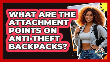 What Are The Attachment Points On Anti-theft Backpacks? - Travel With A Backpack