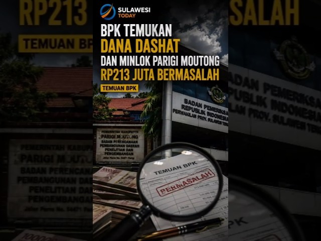 BPK Temukan Dana DASHAT dan Minlok Parigi Moutong Rp213 Juta Bermasalah