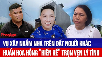 Vụ xây nhầm nhà trên đất người khác, Huấn Hoa Hồng “hiến kế” trọn vẹn lý tình