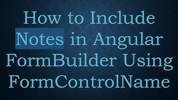 How to Include Notes in Angular FormBuilder Using FormControlName