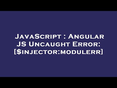JavaScript : Angular JS Uncaught Error: [$injector:modulerr]