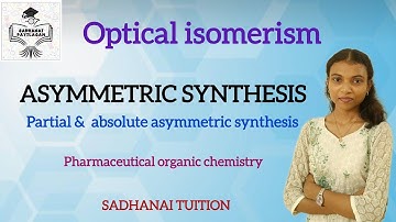 Asymmetric synthesis / partial & absolute asymmetric synthesis ( Tami explanation )