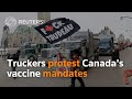 Truckers protest Canada's vaccine mandates