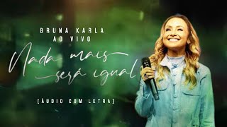 Nada Mais Será Igual (Ao Vivo) — Bruna Karla | ÁUDIO COM LETRA