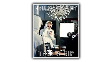 Hella Sketchy - Take a sip (snippet)