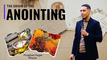 THE ORIGIN OF THE ANOINTING // Prophet Hope Khoza