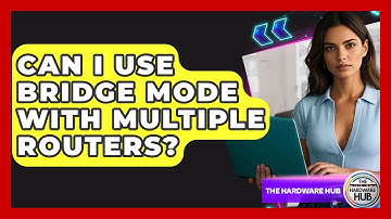 Can I Use Bridge Mode With Multiple Routers? - The Hardware Hub