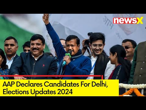 AAP Announces Candidates For Delhi | 2024 Lok Sabha Polls | NewsX - NEWSXLIVE