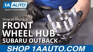 How to Replace Front Wheel Hub 05-14 Subaru Outback
