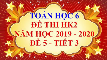 Toán học lớp 6 - Đề thi HK2 năm học 2019 - 2020 - Đề 5 - Tiết 3