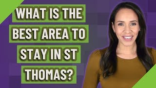 What is the best area to stay in St Thomas? Net Worth