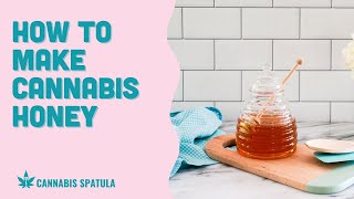 How to Make Cannabis Infused Honey (CannaHoney) -  Cannabis Spatula