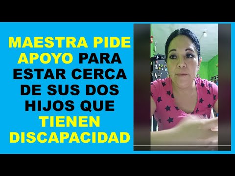 Soy Docente: MAESTRA PIDE APOYO PARA ESTAR CERCA DE SUS DOS HIJOS QUE TIENEN DISCAPACIDAD