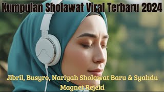 Kumpulan Sholawat Viral Terbaru 2024 | Jibril, Busyro, Nariyah Sholawat Baru & Syahdu Magnet Rejeki