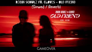 Robin Schulz FT. CLOVES  - Old Friend (Slowed & Reverb)