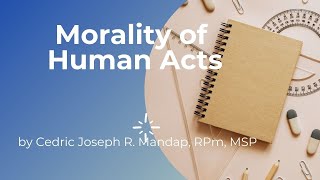 Morality of Human Acts I ETHICS I Cedie Mandap