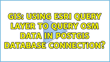 GIS: Using ESRI Query Layer to query OSM data in PostGIS database connection?