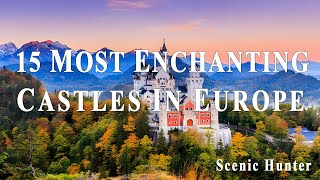 15 Most Enchanting Castles In Europe | Europe Travel Video