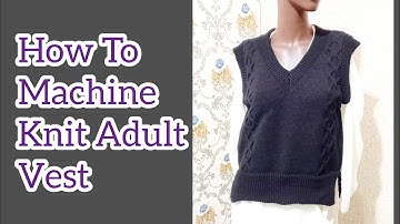How To Machine Knit Adult V-neck Vest.