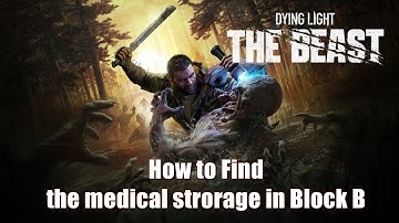 Dying Light The Beast How to Find the medical strorage in Block B -  Cries Trapped in the Walls