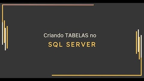 Como criar tabelas no SQL SERVER