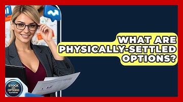 What Are Physically-settled Options? - Stock and Options Playbook