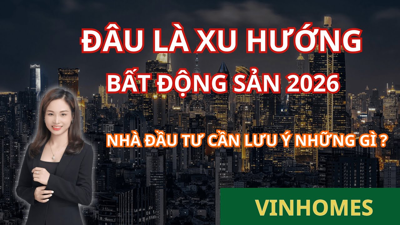 XU HƯỚNG BẤT ĐỘNG SẢN 2026 LÀ GÌ ? | Phương Vinhomes