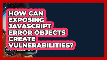 How Can Exposing JavaScript Error Objects Create Vulnerabilities? - JavaScript Toolkit