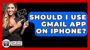 Should I Use Gmail App On iPhone? - TheEmailToolbox.com