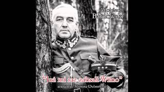 Już mi raz zabrali Wilno   Wojciech Bardowski   piesń wojskowa chords