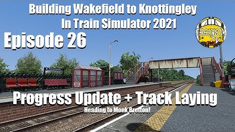 Train Simulator 2021: Building Wakefield to Knottingley Ep.26