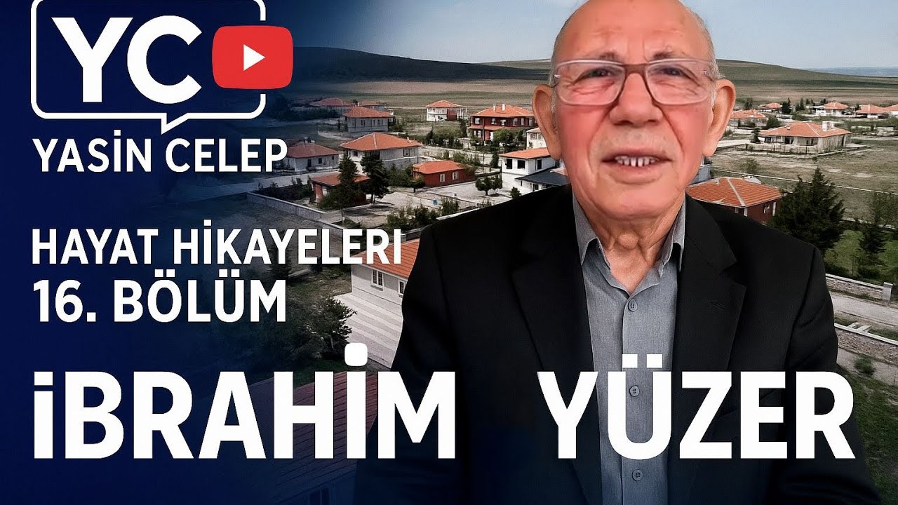 İBRAHİM  YÜZER | HAYAT HİKAYELERİ - 16