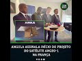 Angola assinala início do projeto do satélite ANGEO-1 NA França