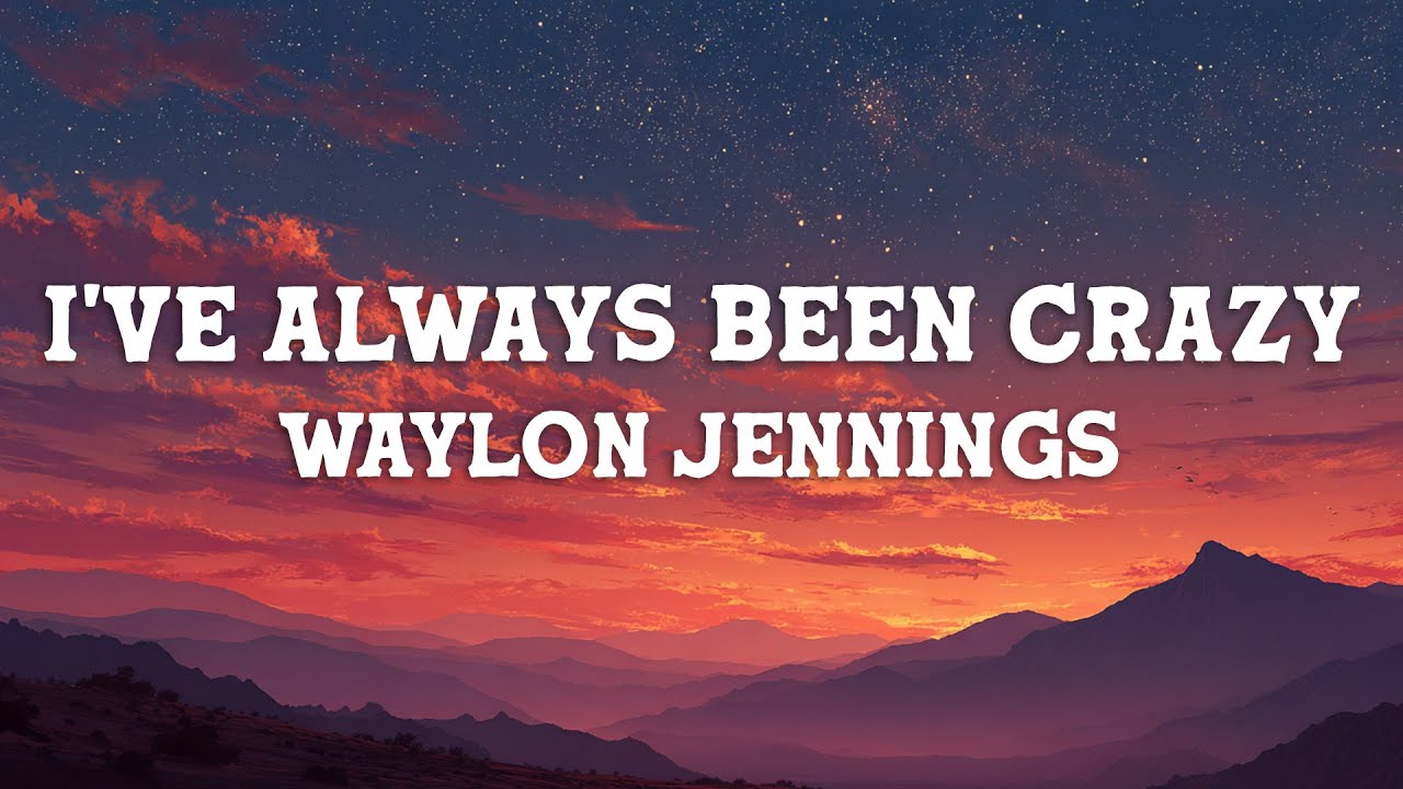 Waylon Jennings - I've Always Been Crazy (Lyrics)