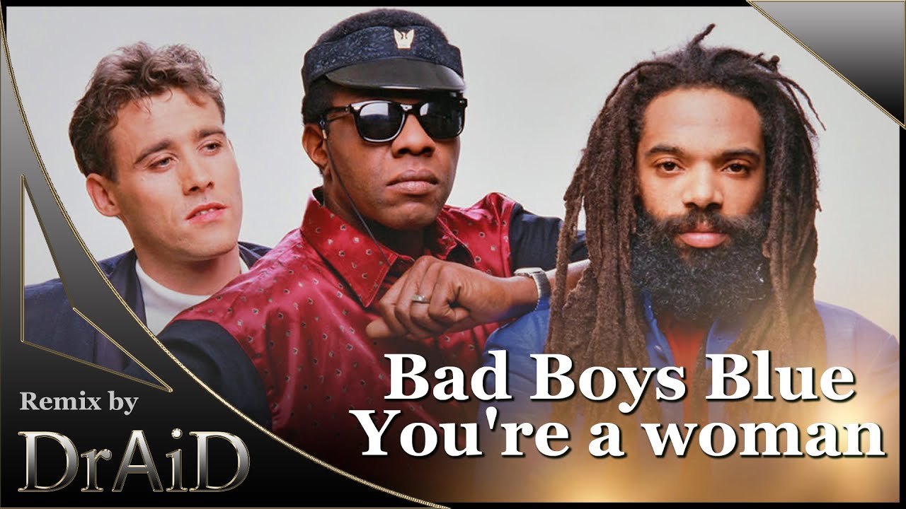 Bad Boys Blue - You're a woman (Remix by DrAiD) / hits of the 80s-90 -  YouTube