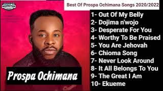 Best Playlist Of Prospa Ochimana - Most Popular Songs Of All Time by Prospa Ochimana - New Releases