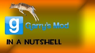 Garry's Mod in a Nutshell