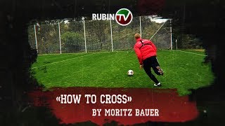 Как подавать в штрафную. Мастер-класс Морица Бауэра / «How to cross» by Moritz Bauer