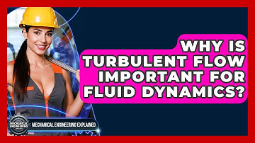 Why Is Turbulent Flow Important For Fluid Dynamics? - Mechanical Engineering Explained