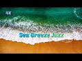 Sea Breeze Jazz | Relaxing 4K Ocean Waves & Smooth Jazz Music