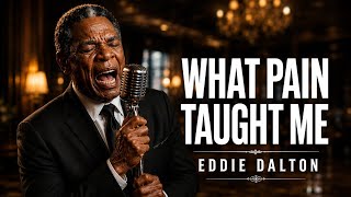 What Pain Taught Me – Eddie Dalton | Emotional Soul Blues