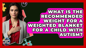 What Is The Recommended Weight For A Weighted Blanket For A Child With Autism?