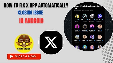 How to Fix X App Automatically Closing Issue in Android After New Updates