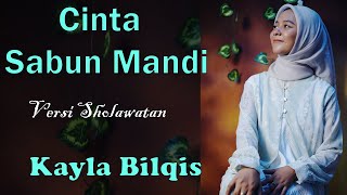 Cinta Sabun Mandi Versi Sholawatan | Kayla Bilqis | Cipt. Nawawi NW
