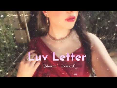 Luv Letter 💕 | Slowed + Reverb | Lyrics By Simmi | Lyrical Video