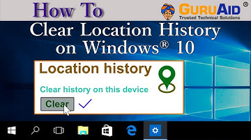 How to Clear Location History on Windows® 10 - GuruAid